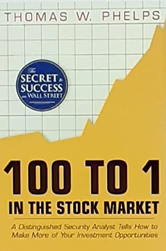 100 to 1 in the Stock Market by Thomas Phelps