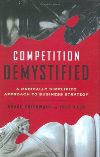 Competition Demystified by Bruce Greenwald & Judd Kahn