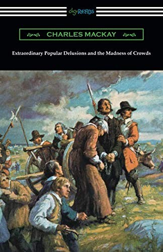 Extraordinary Popular Delusions and the Madness of Crowds by Charles Mackay