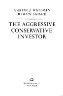 The Aggressive Conservative Investor by Martin J. Whitman